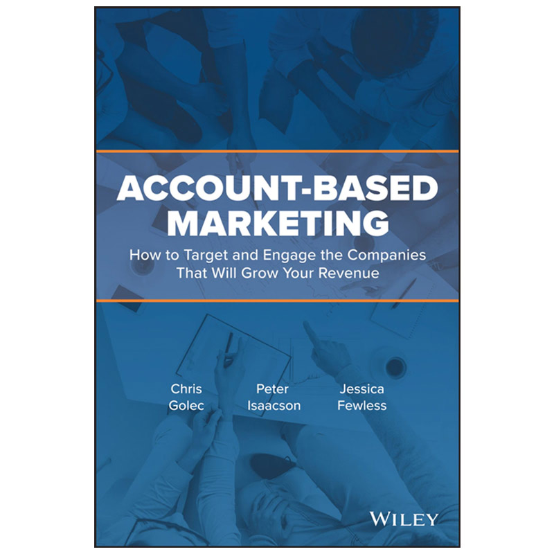 Account-Based Marketing (How to Target and Engage the Companies That Will Grow Your Revenue)