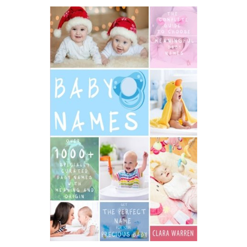 Baby Names (The Complete Guide to Choose Meaningful Baby Names, Get the Perfect Name for Your Precious Baby)