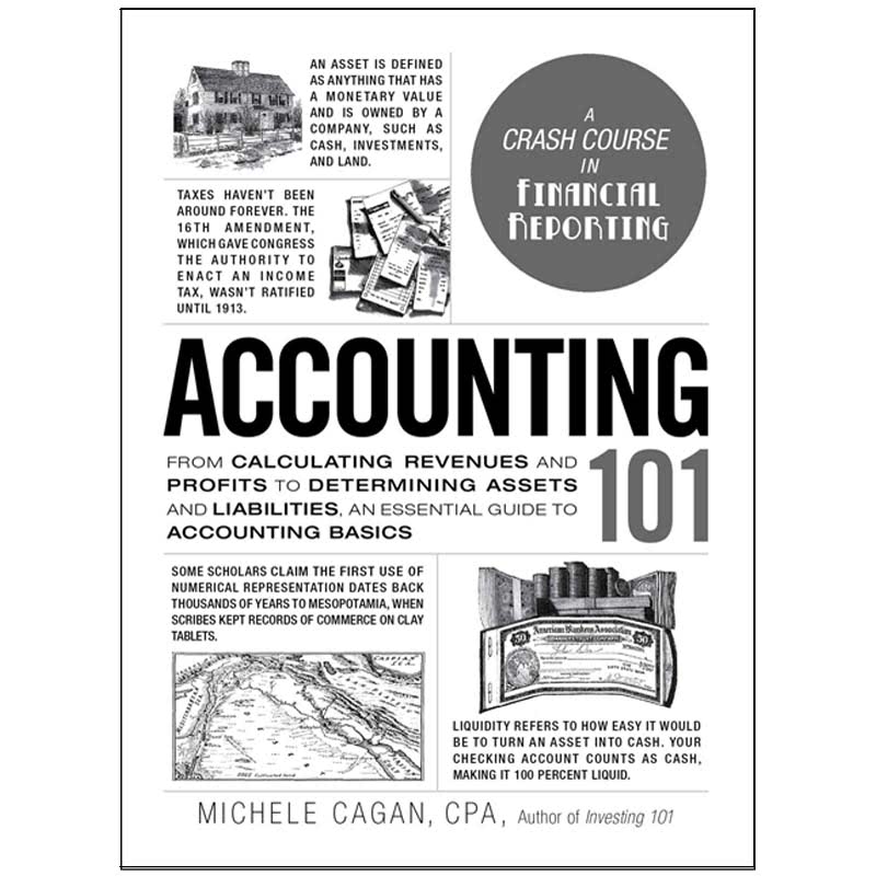 Accounting 101 (From Calculating Revenues and Profits to Determining Assets and Liabilities, an Essential Guide to Accounting Basics)